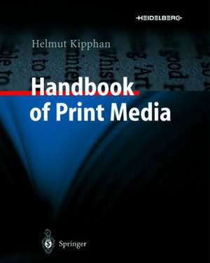 Handbook of Print Media: Technologies and Production Methods de Helmut Kipphan