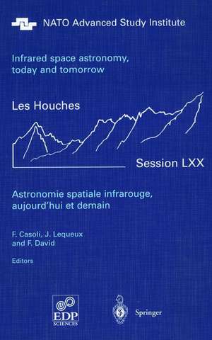 Astronomie spatiale infrarouge, aujourd'hui et demain Infrared space astronomy, today and tomorrow: 3-28 August 1998 de F. Casoli