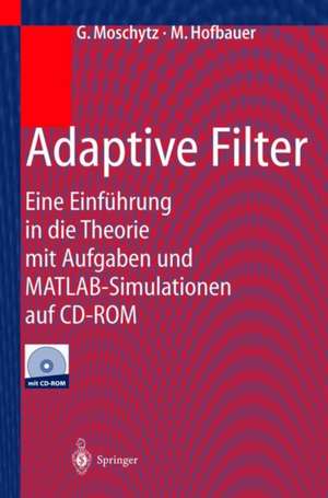 Adaptive Filter: Eine Einführung in die Theorie mit Aufgaben und MATLAB-Simulationen auf CD-ROM de George Moschytz