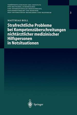 Strafrechtliche Probleme bei Kompetenzüberschreitungen nichtärztlicher medizinischer Hilfspersonen in Notsituationen de Matthias G.E.J. Boll