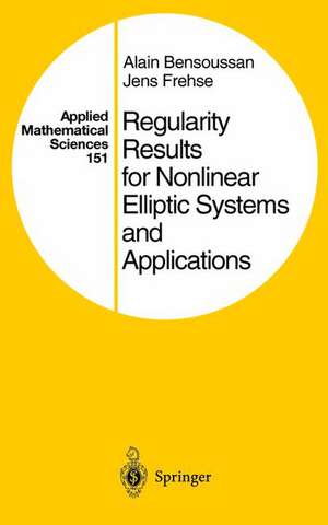 Regularity Results for Nonlinear Elliptic Systems and Applications de Alain Bensoussan