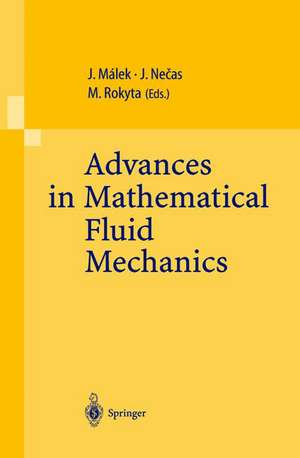 Advances in Mathematical Fluid Mechanics: Lecture Notes of the Sixth International School Mathematical Theory in Fluid Mechanics, Paseky, Czech Republic, Sept. 19–26, 1999 de Josef Malek