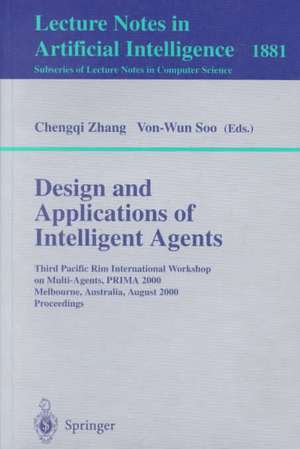 Design and Applications of Intelligent Agents: Third Pacific Rim International Workshop on Multi-Agents, PRIMA 2000 Melbourne, Australia, August 28-29, 2000 Proceedings de Chengqui Zhang