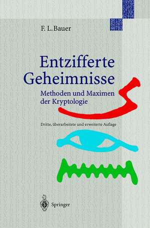 Entzifferte Geheimnisse: Methoden und Maximen der Kryptologie de Friedrich L. Bauer