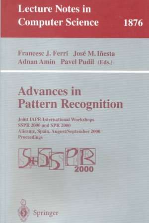 Advances in Pattern Recognition: Joint IAPR International Workshops SSPR 2000 and SPR 2000 Alicante, Spain, August 30 - September 1, 2000 Proceedings de Francesc J. Ferri