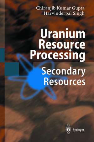 Uranium Resource Processing: Secondary Resources de Chiranjib Gupta