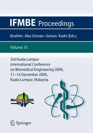 3rd Kuala Lumpur International Conference on Biomedical Engineering 2006: Biomed 2006, 11-14 December 2006, Kuala Lumpur, Malaysia de F. Ibrahim