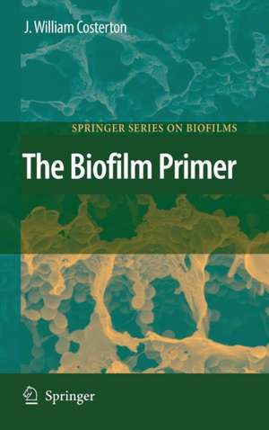 The Biofilm Primer de J. William Costerton