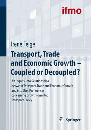 Transport, Trade and Economic Growth - Coupled or Decoupled?: An Inquiry into Relationships between Transport, Trade and Economic Growth and into User Preferences concerning Growth-oriented Transport Policy de BMW Group