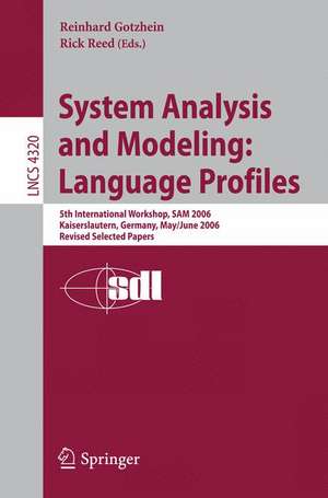 System Analysis and Modeling: Language Profiles: 5th International Workshop, SAM 2006, Kaiserslautern, Germany, May 31 - June 2, 2006, Revised Selected Papers de Reinhard Gotzhein