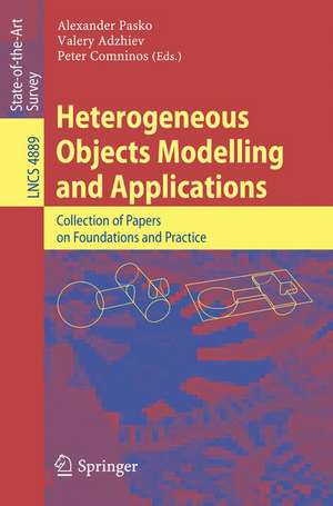 Heterogeneous Objects Modelling and Applications: Collection of Papers on Foundations and Practice de Alexander Pasko