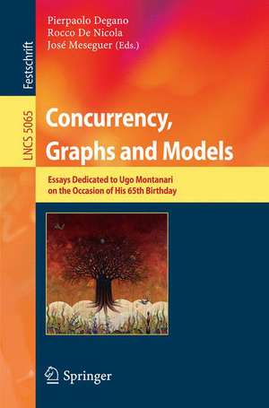 Concurrency, Graphs and Models: Essays Dedicated to Ugo Montanari on the Occasion of His 65th Birthday de Pierpaolo Degano