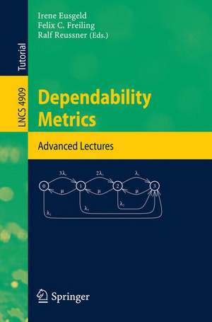 Dependability Metrics: GI-Dagstuhl Research Seminar, Dagstuhl Castle, Germany, October 5 - November 1, 2005, Advanced Lectures de Irene Eusgeld