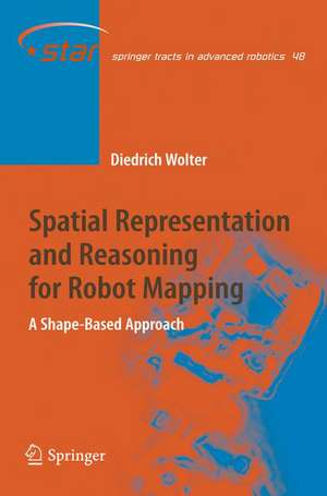 Spatial Representation and Reasoning for Robot Mapping: A Shape-Based Approach de Diedrich Wolter