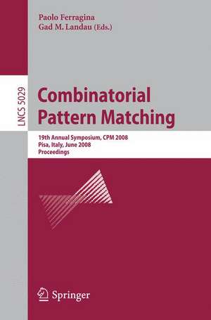 Combinatorial Pattern Matching: 19th Annual Symposium, CPM 2008 Pisa, Italy, June 18-20, 2008, Proceedings de Paolo Ferragina