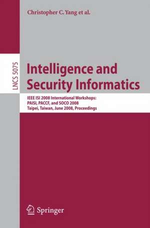 Intelligence and Security Informatics: IEEE ISI 2008 International Workshops: PAISI, PACCF and SOCO 2008, Taipei, Taiwan, June 17, 2008, Proceedings de Christopher C. Yang