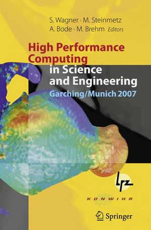 High Performance Computing in Science and Engineering, Garching/Munich 2007: Transactions of the Third Joint HLRB and KONWIHR Status and Result Workshop, Dec. 3-4, 2007, Leibniz Supercomputing Centre, Garching/Munich, Germany de Siegfried Wagner