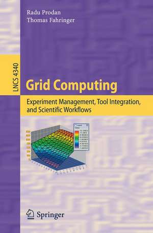 Grid Computing: Experiment Management, Tool Integration, and Scientific Workflows de Radu Prodan