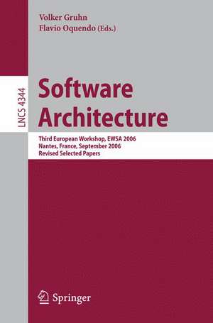 Software Architecture: Third European Workshop, EWSA 2006, Nantes, France, September 4-5, 2006, Revised Selected Papers de Volker Gruhn