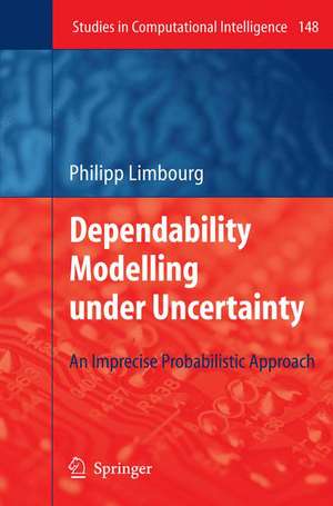 Dependability Modelling under Uncertainty: An Imprecise Probabilistic Approach de Philipp Limbourg