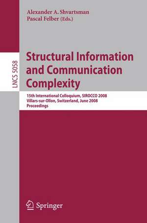 Structural Information and Communication Complexity: 15th International Colloquium, SIROCCO 2008, Villars-sur-Ollon, Switzerland, June 17-20, 2008, Proceedings de Pascal Felber