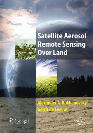 Satellite Aerosol Remote Sensing Over Land de Alexander A. Kokhanovsky