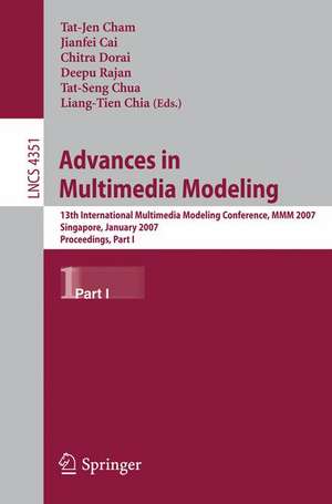 Advances in Multimedia Modeling: 13th International Multimedia Modeling Conference, MMM 2007, Singapore, January 9-12, 2007, Proceedings, Part I de Tat-Jen Cham