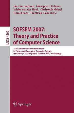 SOFSEM 2007: Theory and Practice of Computer Science: 33nd Conference on Current Trends in Theory and Practice of Computer Science, Harrachov, Czech Republic, January 20-26, 2007, Proceedings de Jan van Leeuwen