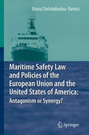 Maritime Safety Law and Policies of the European Union and the United States of America: Antagonism or Synergy? de Iliana Christodoulou-Varotsi