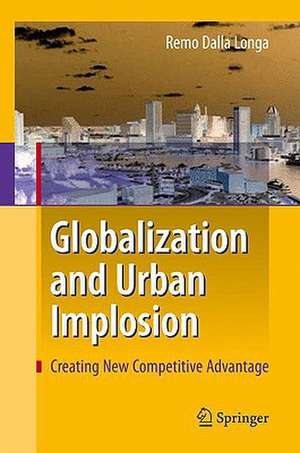 Globalization and Urban Implosion: Creating New Competitive Advantage de Remo Dalla Longa