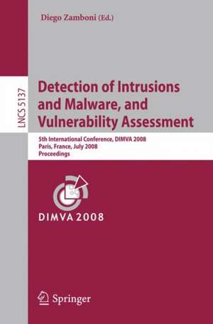 Detection of Intrusions and Malware, and Vulnerability Assessment: 5th International Conference, DIMVA 2008, Paris, France, July 10-11, 2008, Proceedings de Diego Zamboni