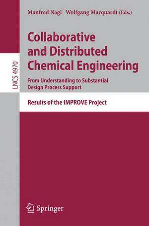 Collaborative and Distributed Chemical Engineering. From Understanding to Substantial Design Process Support: Results of the IMPROVE Project de Manfred Nagl