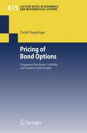 Pricing of Bond Options: Unspanned Stochastic Volatility and Random Field Models de Detlef Repplinger