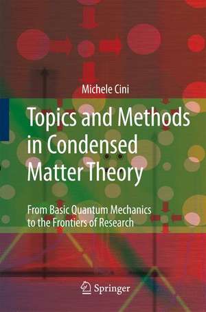 Topics and Methods in Condensed Matter Theory: From Basic Quantum Mechanics to the Frontiers of Research de Michele Cini