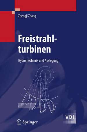 Freistrahlturbinen: Hydromechanik und Auslegung de Zhengji Zhang