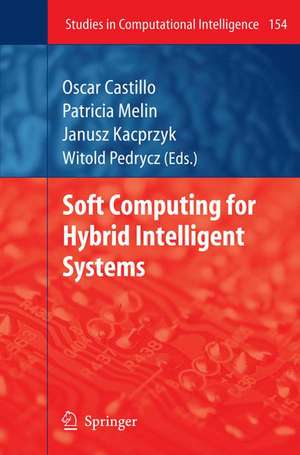 Soft Computing for Hybrid Intelligent Systems de Oscar Castillo