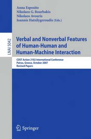 Verbal and Nonverbal Features of Human-Human and Human-Machine Interaction: COST Action 2102 International Conference, Patras, Greece, October 29-31, 2007. Revised Papers de Anna Esposito