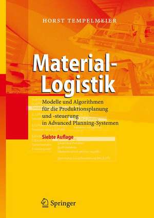 Material-Logistik: Modelle und Algorithmen für die Produktionsplanung und -steuerung in Advanced Planning-Systemen de Horst Tempelmeier