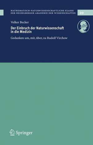 Der Einbruch der Naturwissenschaft in die Medizin: Gedanken um, mit, über, zu Rudolf Virchow de Volker Becker