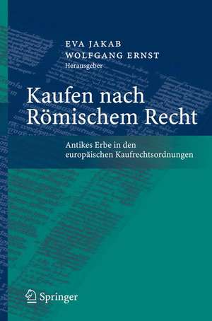 Kaufen nach Römischem Recht: Antikes Erbe in den europäischen Kaufrechtsordnungen de Eva Jakab