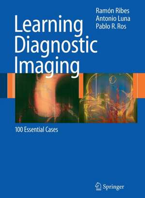 Learning Diagnostic Imaging: 100 Essential Cases de Ramón Ribes