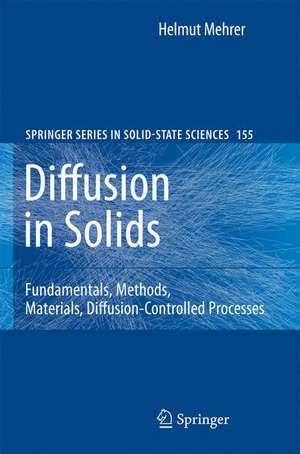 Diffusion in Solids: Fundamentals, Methods, Materials, Diffusion-Controlled Processes de Helmut Mehrer