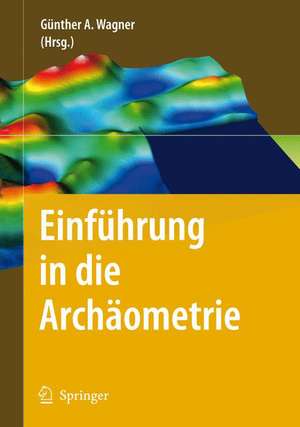 Einführung in die Archäometrie de Günther A. Wagner