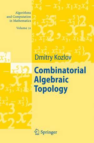 Combinatorial Algebraic Topology de Dimitry Kozlov
