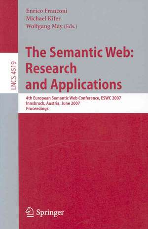 The Semantic Web: Research and Applications: 4th European Semantic Web Conference, ESWC 2007, Innsbruck, Austria, June 3-7, 2007, Proceedings de Enrico Franconi