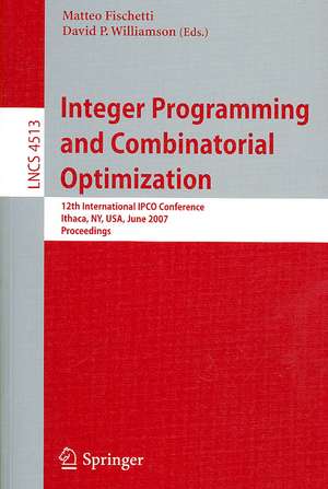 Integer Programming and Combinatorial Optimization: 12th International IPCO Conference, Ithaca, NY, USA, June 25-27, 2007, Proceedings de Matteo Fischetti