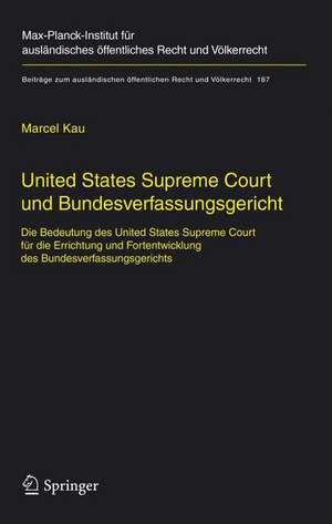 United States Supreme Court und Bundesverfassungsgericht: Die Bedeutung des United States Supreme Court für die Errichtung und Fortentwicklung des Bundesverfassungsgerichts de Marcel Kau