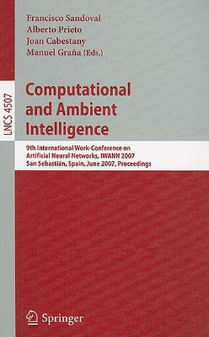 Computational and Ambient Intelligence: 9th International Work-Conference on Artificial Neural Networks, IWANN 2007, San Sebastián, Spain, June 20-22, 2007, Proceedings de Francisco Sandoval