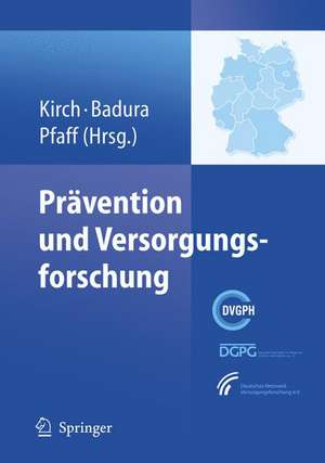 Prävention und Versorgungsforschung: Ausgewählte Beiträge des 2. Nationalen Präventionskongresses und 6. Deutschen Kongresses für Versorgungsforschung, Dresden 24. bis 27. Oktober 2007 de Wilhelm Kirch