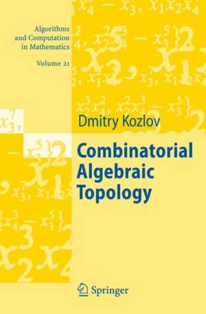 Combinatorial Algebraic Topology de Dimitry Kozlov